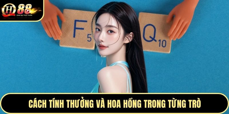 Cách tính thưởng và hoa hồng trong từng trò