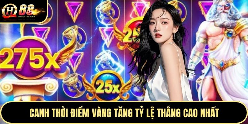 Canh thời điểm vàng tăng tỷ lệ thắng cao nhất