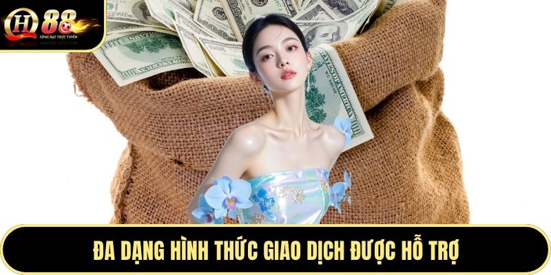 Đa dạng hình thức giao dịch được hỗ trợ