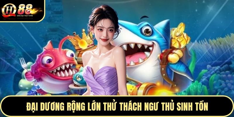 Đại dương rộng lớn thử thách ngư thủ sinh tồn