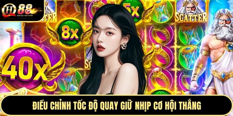 Điều chỉnh tốc độ quay giữ nhịp cơ hội thắng