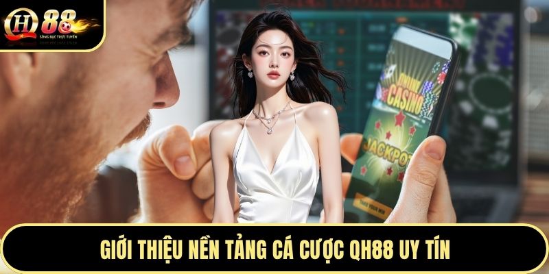 Giới thiệu nền tảng cá cược QH88 uy tín