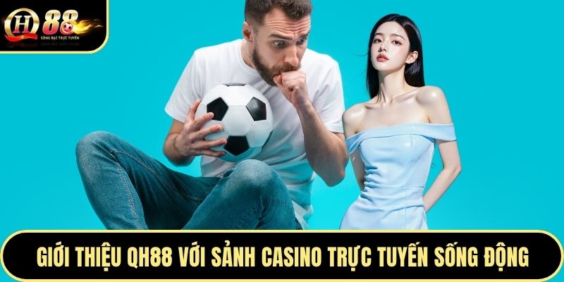 Giới thiệu QH88 với sảnh casino trực tuyến sống động