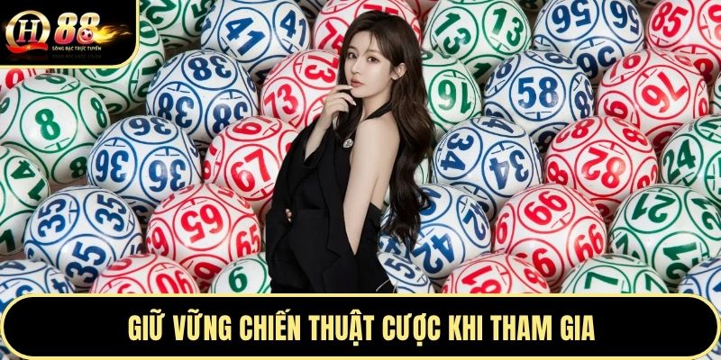 Giữ vững chiến thuật cược khi tham gia