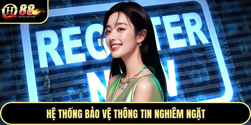 Hệ thống bảo vệ thông tin nghiêm ngặt