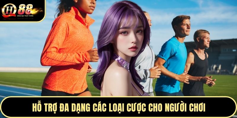 Hỗ trợ đa dạng các loại cược cho người chơi