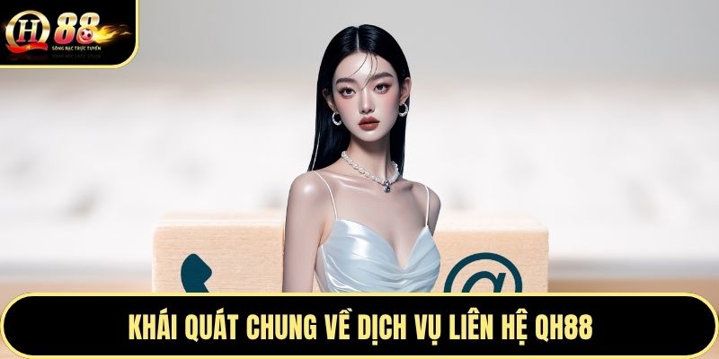 Khái quát chung về dịch vụ liên hệ QH88