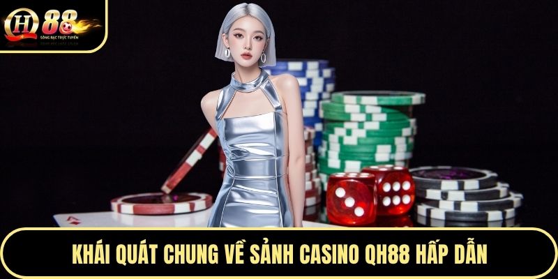Khái quát chung về sảnh casino QH88 hấp dẫn