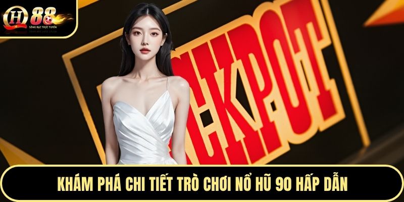 Khám phá chi tiết trò chơi nổ hũ 90 hấp dẫn