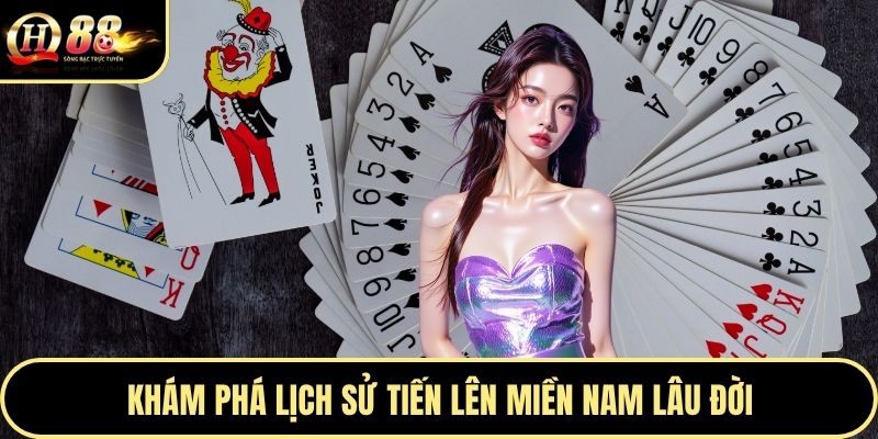 Khám phá lịch sử tiến lên miền Nam lâu đời