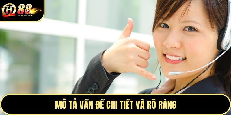 Mô tả vấn đề chi tiết và rõ ràng