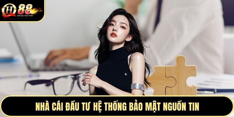 Nhà cái đầu tư hệ thống bảo mật nguồn tin