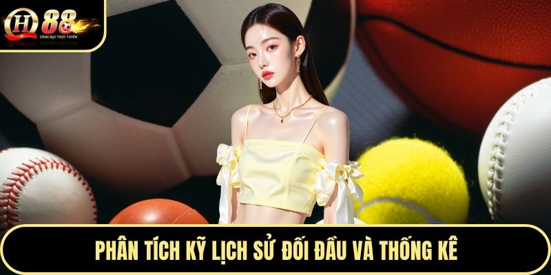 Phân tích kỹ lịch sử đối đầu và thống kê