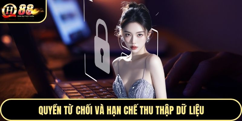 Quyền từ chối và hạn chế thu thập dữ liệu