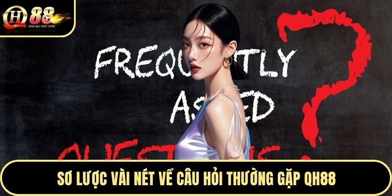 Sơ lược vài nét về câu hỏi thường gặp QH88