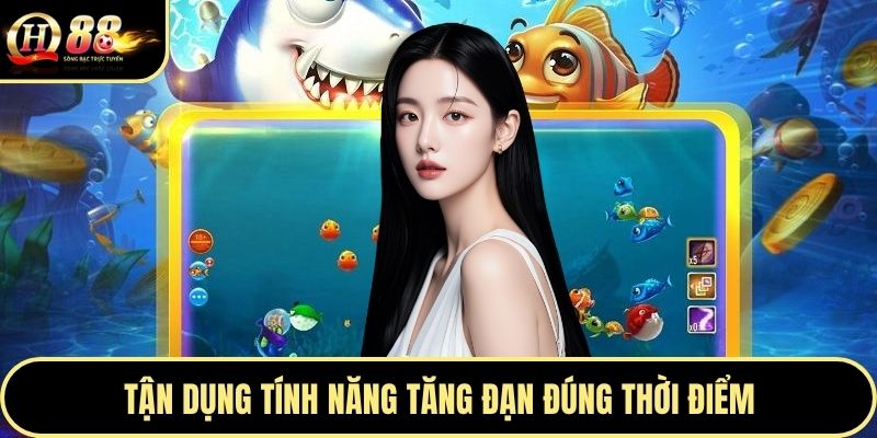 Tận dụng tính năng tăng đạn đúng thời điểm