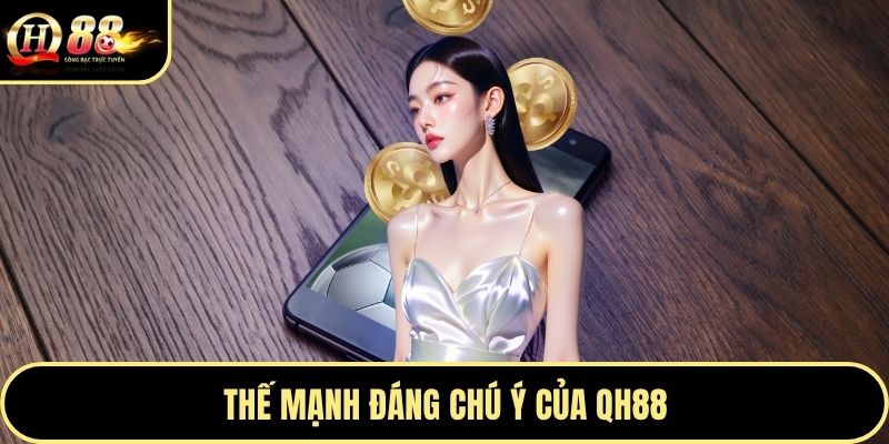 Thế mạnh đáng chú ý của QH88