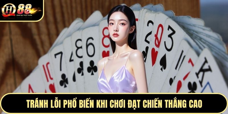 Tránh lỗi phổ biến khi chơi đạt chiến thắng cao