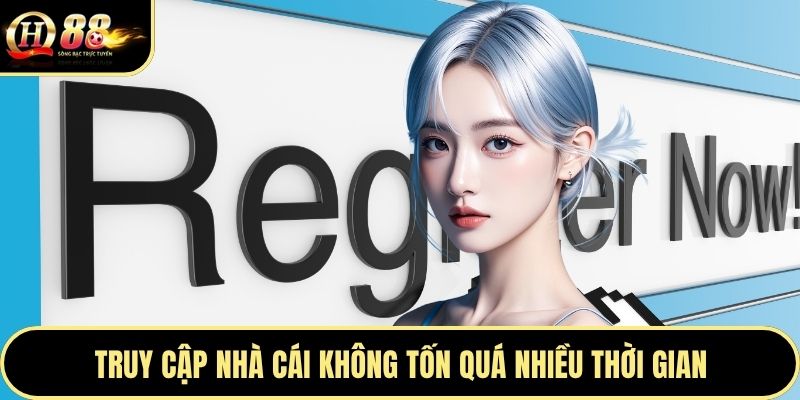 Truy cập nhà cái không tốn quá nhiều thời gian