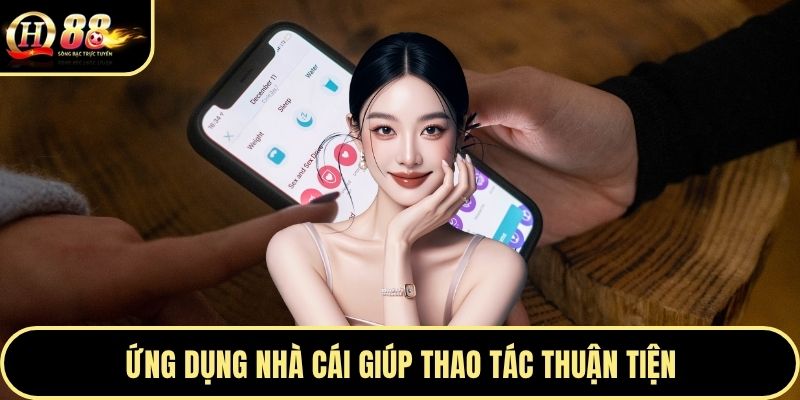 Ứng dụng nhà cái giúp thao tác thuận tiện
