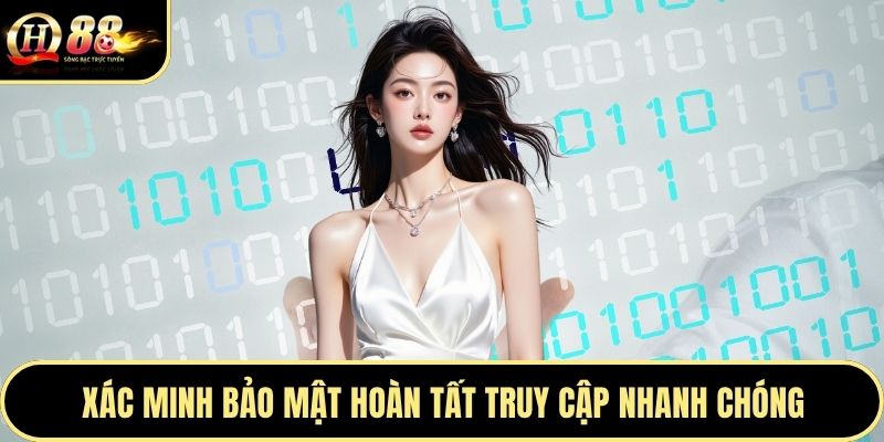 Xác minh bảo mật hoàn tất truy cập nhanh chóng
