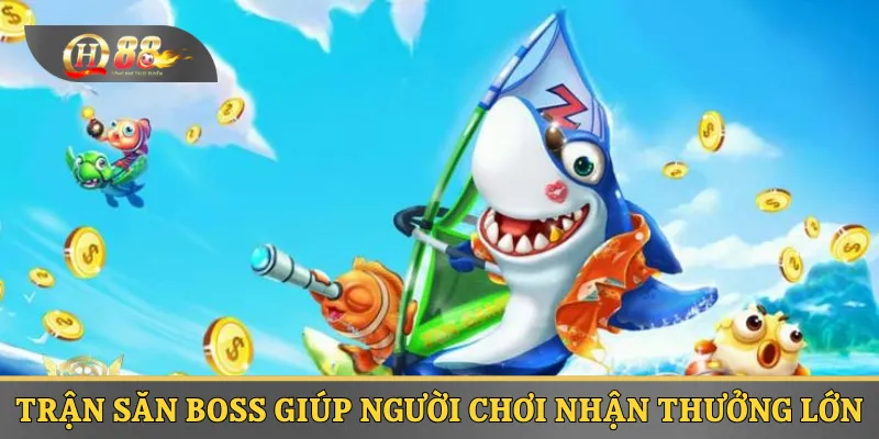 Trận săn boss giúp người chơi nhận thưởng lớn 