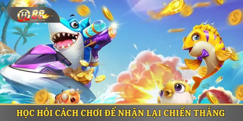 Học hỏi cách chơi để nhận lại chiến thắng 