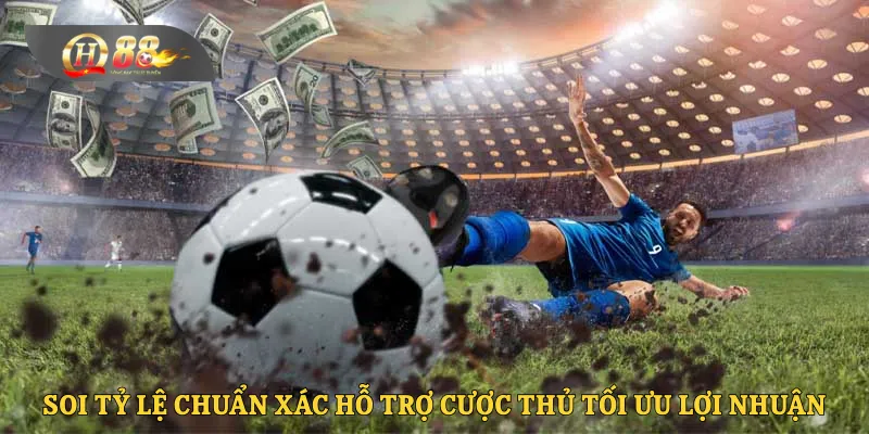 Soi tỷ lệ chuẩn xác hỗ trợ cược thủ tối ưu lợi nhuận